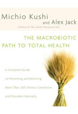 The Macrobiotic Path to Total Health