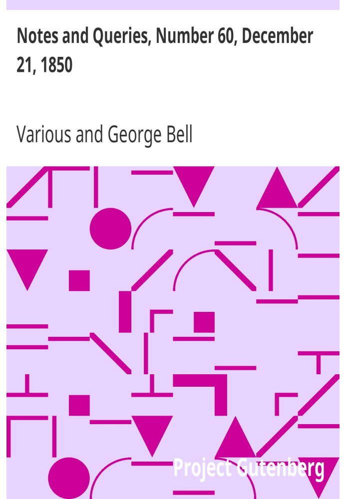 Notes and Queries, Number 60, December 21, 1850 A Medium of Inter-communication for Literary Men, Artists, Antiquaries, Genealog