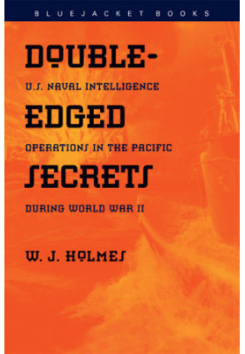 Double-Edged Secrets: U.S. Naval Intelligence Operations in the Pacific During World War II