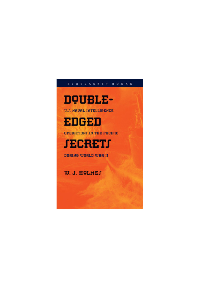 Double-Edged Secrets: U.S. Naval Intelligence Operations in the Pacific During World War II