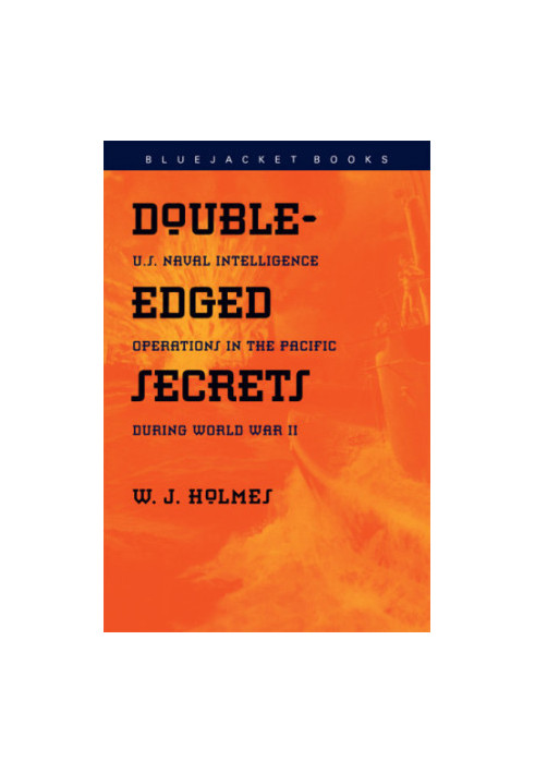 Double-Edged Secrets: U.S. Naval Intelligence Operations in the Pacific During World War II