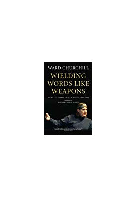 Wielding Words Like Weapons: Selected Essays in Indigenism, 1995–2005
