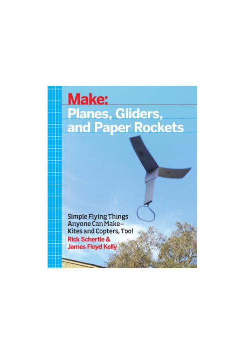Make: Planes, Gliders and Paper Rockets