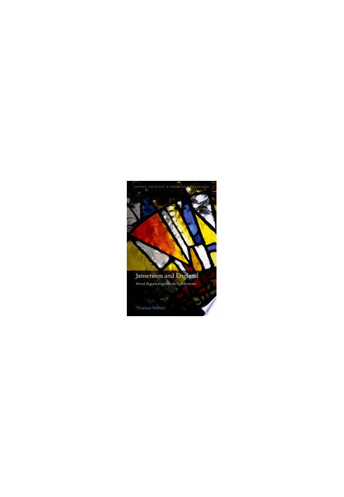 Jansenism and England: Moral Rigorism across the Confessions (Oxford Theology and Religion Monographs)