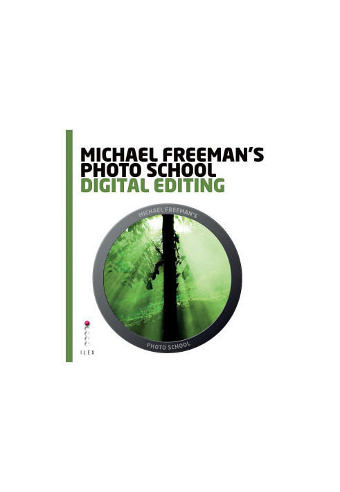 Michael Freeman's Photo School: Digital Editing: Essential Aspects of Digital Editing