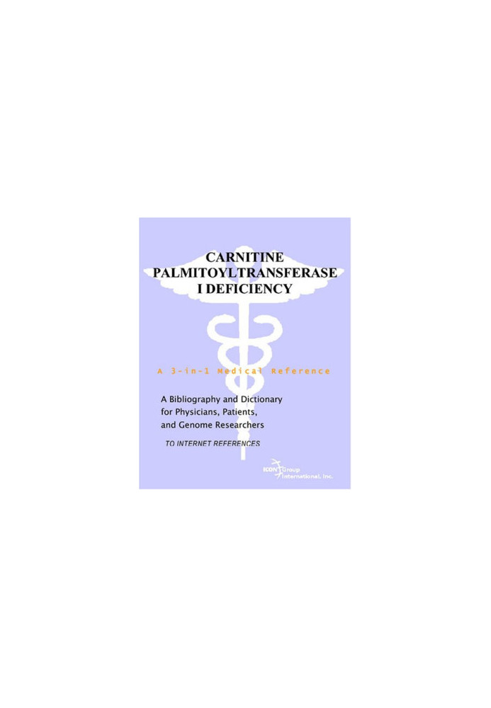 Carnitine Palmitoyltransferase I Deficiency - A Bibliography and Dictionary for Physicians, Patients, and Genome Researchers