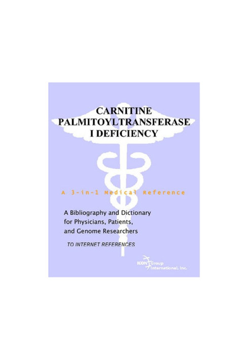 Carnitine Palmitoyltransferase I Deficiency - A Bibliography and Dictionary for Physicians, Patients, and Genome Researchers