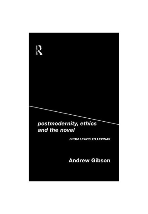 Postmodernity, Ethics and the Novel: From Leavis to Levinas