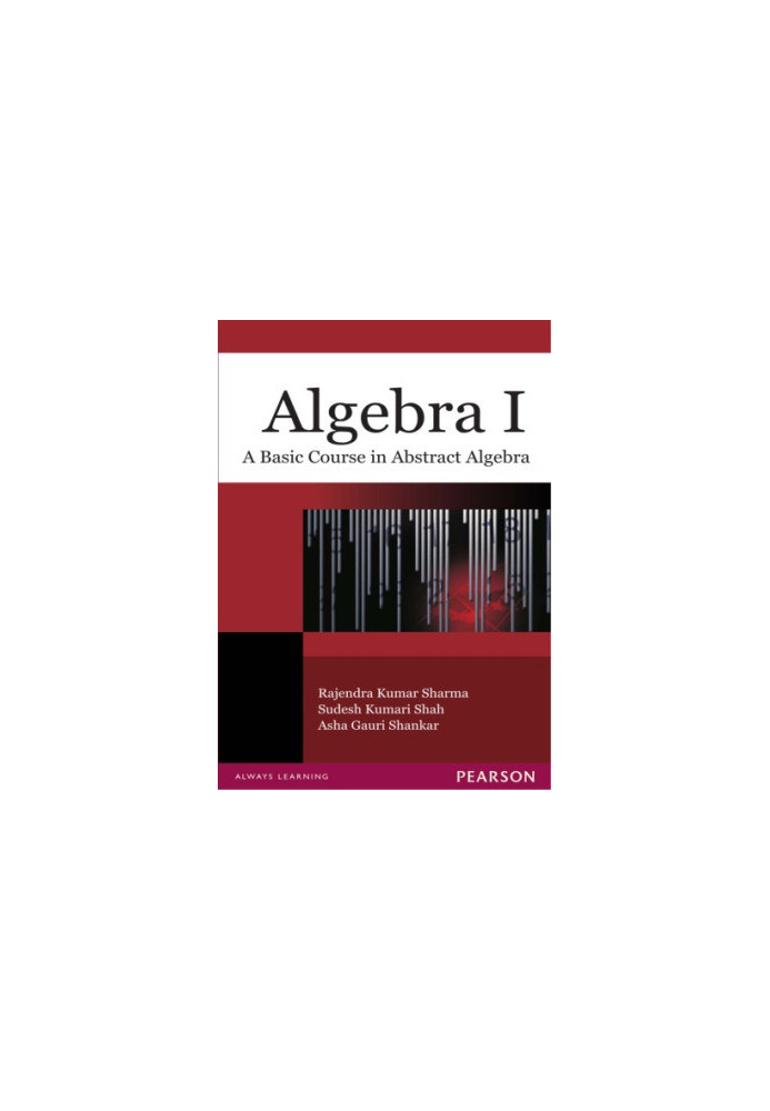 Algebra I: a Basic Course in Abstract Algebra