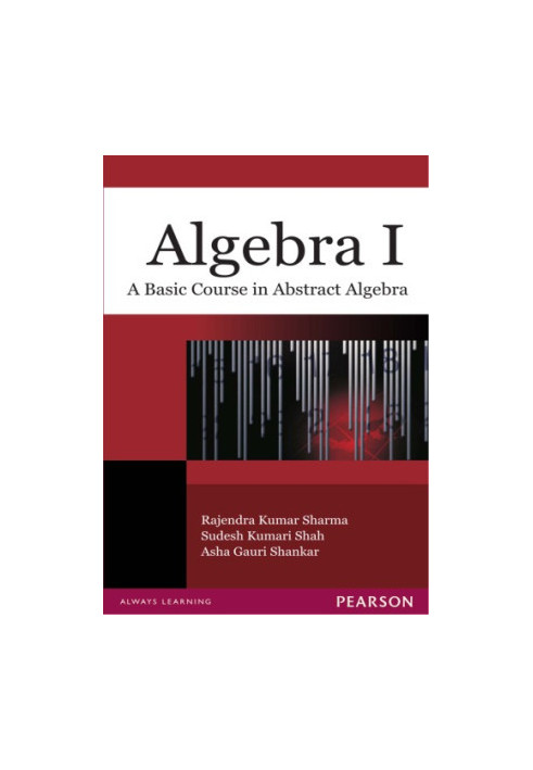 Algebra I: a Basic Course in Abstract Algebra