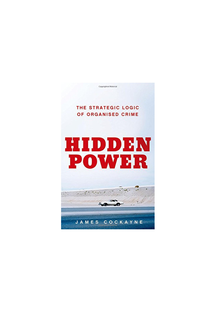 Hidden power : the strategic logic of organized crime