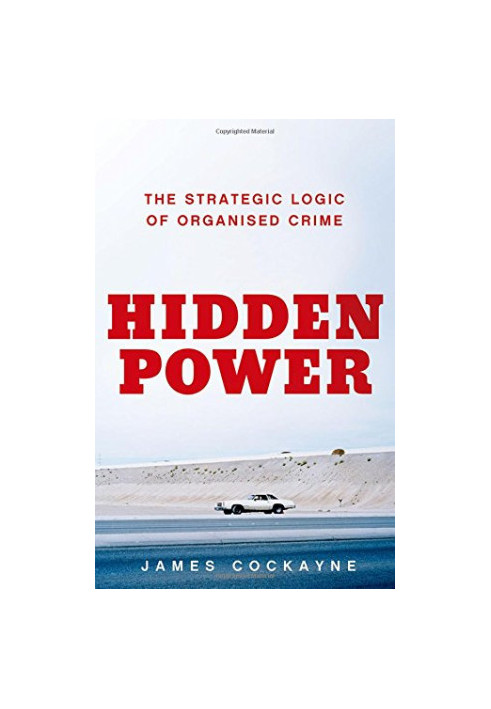 Hidden power : the strategic logic of organized crime
