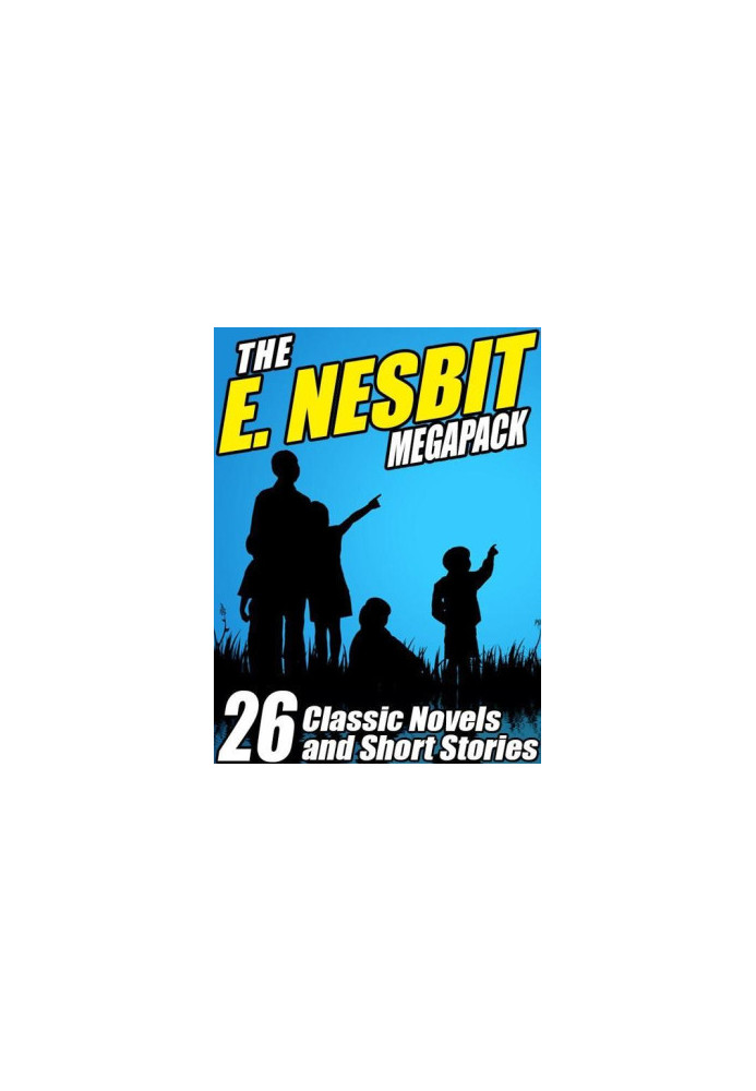 The E. Nesbit Megapack - 26 Classic Novels and Stories