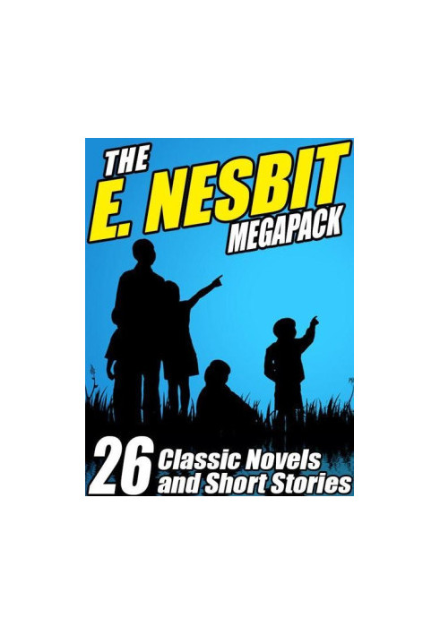 The E. Nesbit Megapack - 26 Classic Novels and Stories