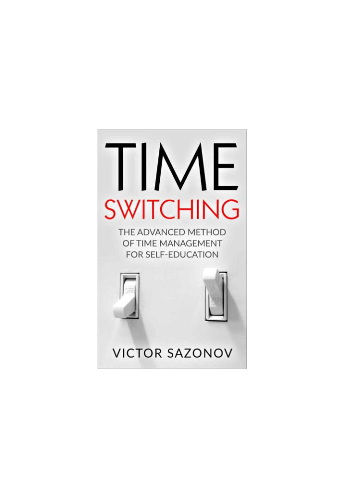 TIME SWITCHING: The Advanced Method of Time Management for Self-Education