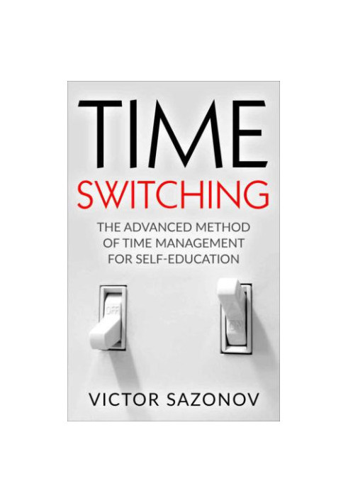 TIME SWITCHING: The Advanced Method of Time Management for Self-Education