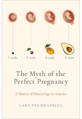 The myth of the perfect pregnancy: a history of miscarriage in America