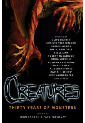 Creatures Thirty Years of Mhristopher & Lansdale, Joe R. & McCammon, Robert & Mieville, China & Priest, Cherie & Sarrantonio,