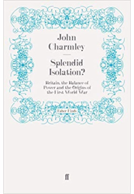 Splendid Isolation?: Britain, the Balance of Power and the Origins of the First World War