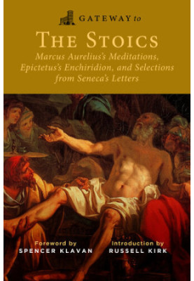Gateway to the Stoics: Marcus Aurelius's Meditations, Epictetus's Enchiridion, and Selections from Seneca's Letters