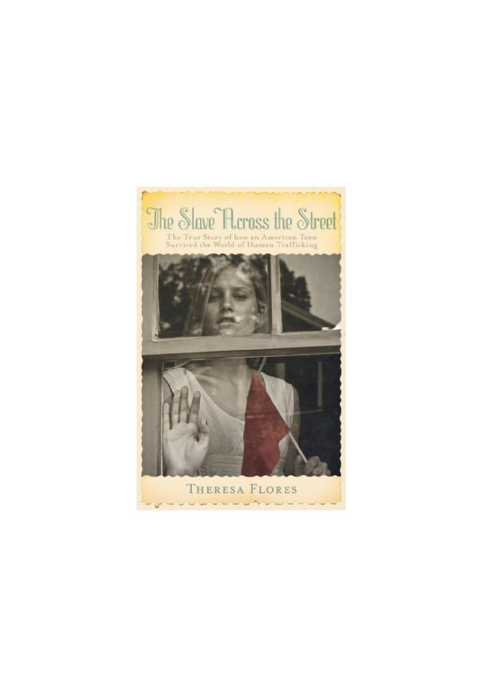 The slave across the street : the true story of how an American teen survived the world of human trafficking