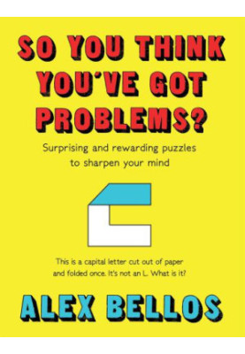 So You Think You've Got Problems?: Surprising and rewarding puzzles to sharpen your mind