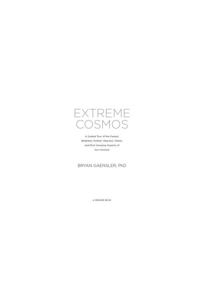 Extreme cosmos: a guided tour of the fastest, brightest, hottest, heaviest, oldest, and most amazing aspects of our universe