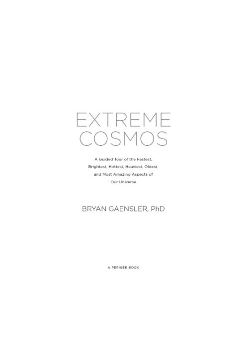 Extreme cosmos: a guided tour of the fastest, brightest, hottest, heaviest, oldest, and most amazing aspects of our universe