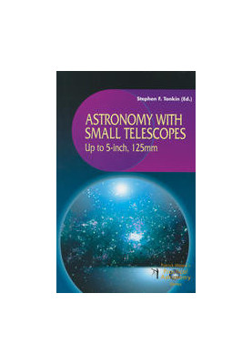 Astronomy with Small Telescopes: Up to 5-inch, 125mm