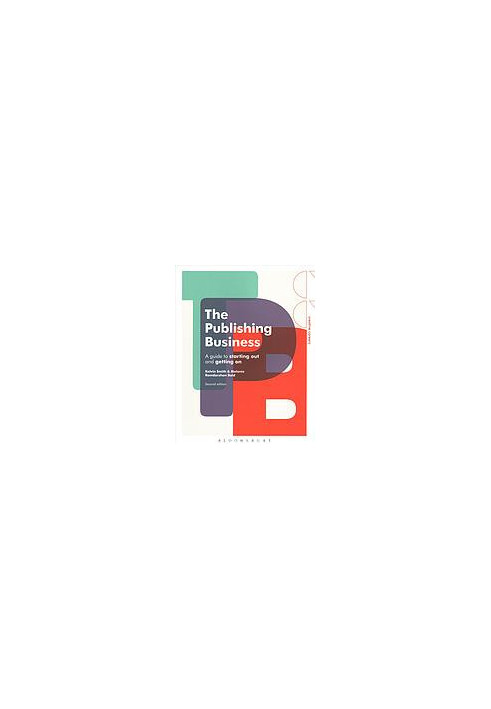 The publishing business : a guide to starting out and getting on