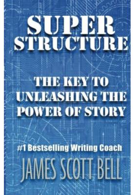 Super Structure: The Key to Unleashing the Power of Story