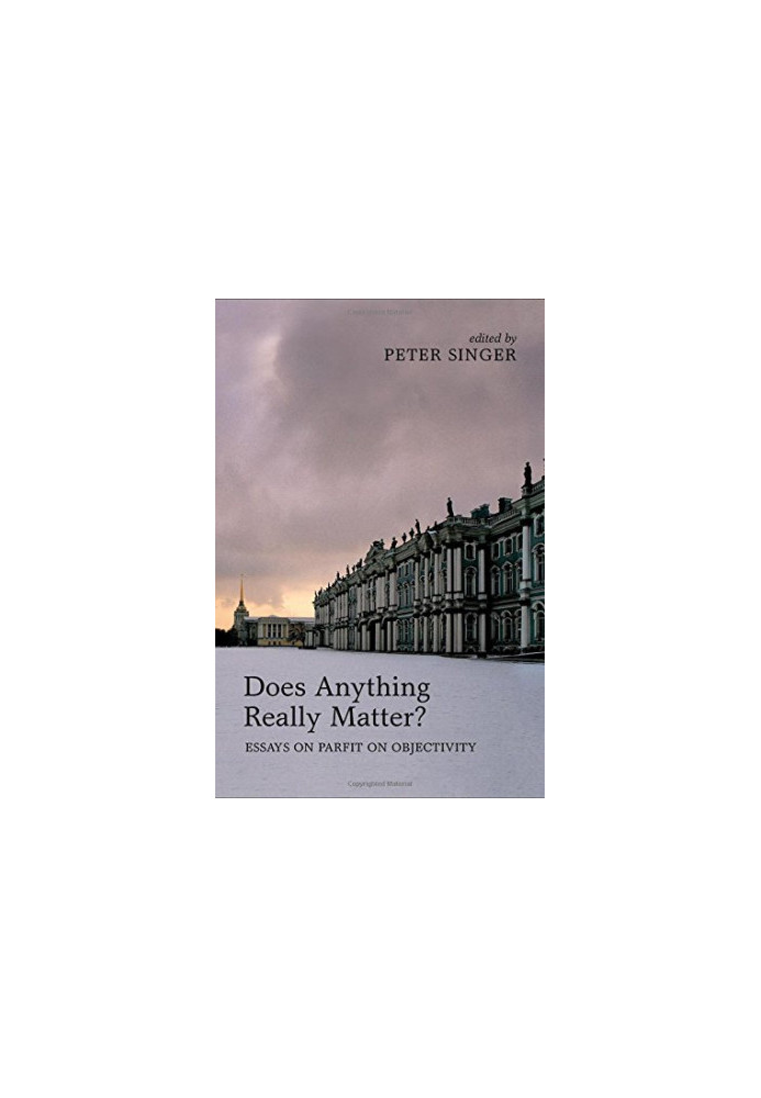 Does anything really matter?: essays on Parfit on objectivity
