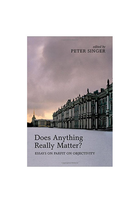 Does anything really matter?: essays on Parfit on objectivity