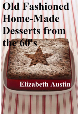 Old Fashioned Home-Made Desserts From the 60's