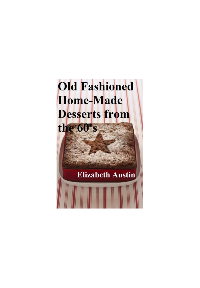 Old Fashioned Home-Made Desserts From the 60's