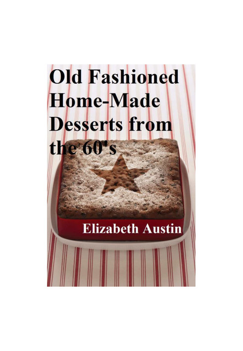 Old Fashioned Home-Made Desserts From the 60's