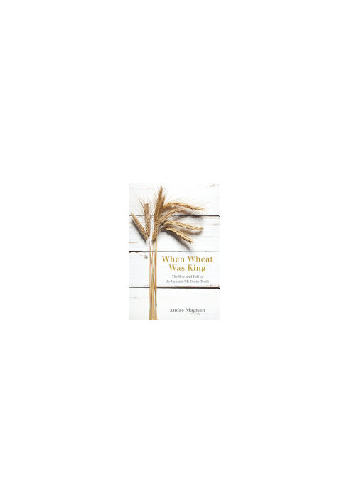When Wheat Was King: The Rise and Fall of the Canada-UK Grain Trade