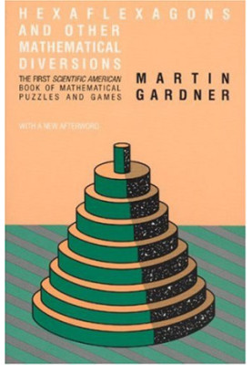 Hexaflexagons and Other Mathematical Diversions: The First Scientific American Book of Puzzles and Games
