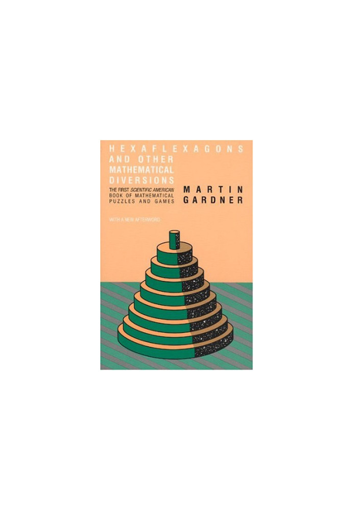 Hexaflexagons and Other Mathematical Diversions: The First Scientific American Book of Puzzles and Games