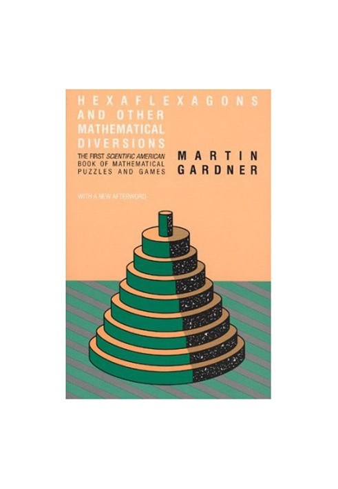 Hexaflexagons and Other Mathematical Diversions: The First Scientific American Book of Puzzles and Games