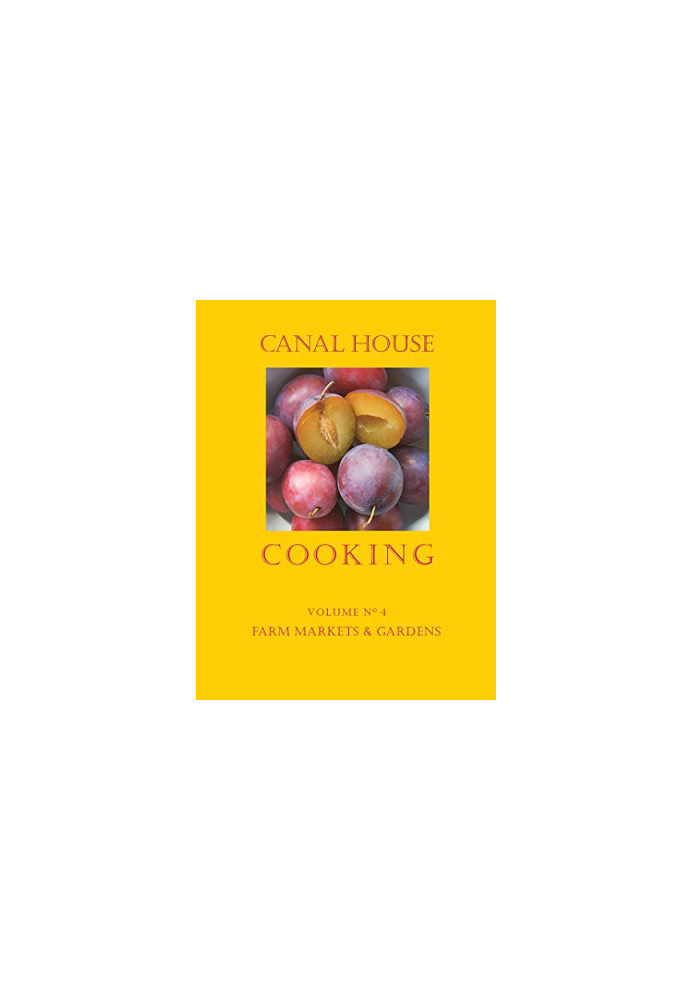 Canal House Cooking - Volume №4 - Farm Markets and Gardens