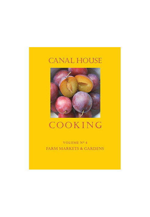 Canal House Cooking - Volume №4 - Farm Markets and Gardens
