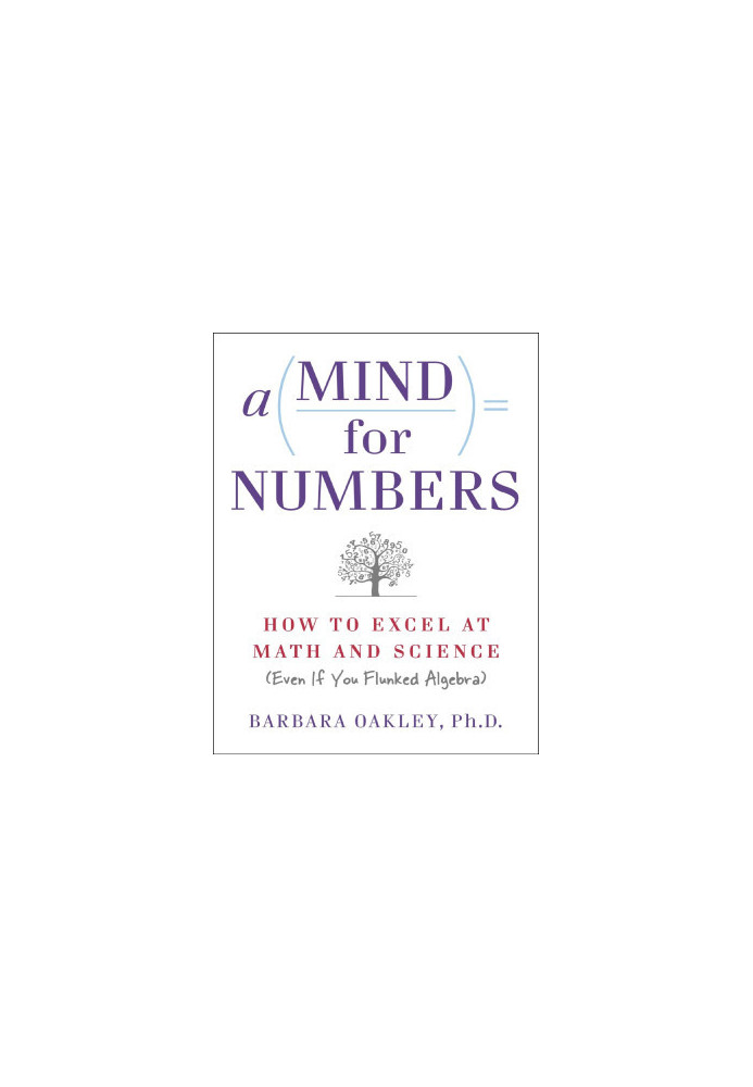 A Mind For Numbers: How to Excel at Math and Science (Even if You Flunked Algebra)