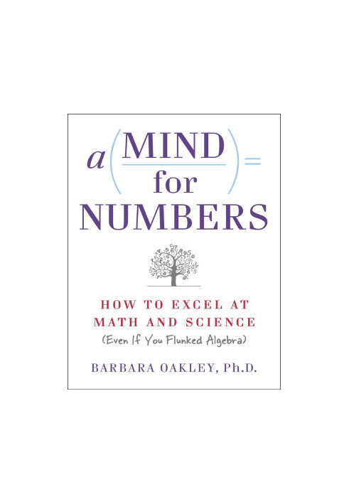 A Mind For Numbers: How to Excel at Math and Science (Even if You Flunked Algebra)