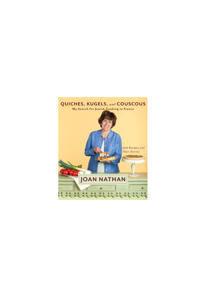 Quiches, Kugels, and Couscous: My Search for Jewish Cooking in France: A Cookbook