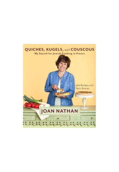 Quiches, Kugels, and Couscous: My Search for Jewish Cooking in France: A Cookbook