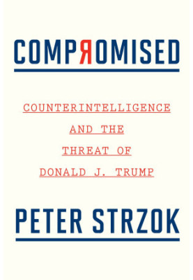 Compromised: Counterintelligence and the Threat of Donald J. Trump