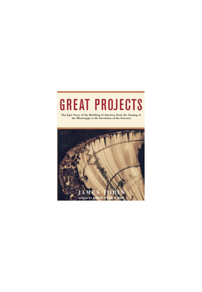 Great projects: the epic story of the building of america, from the taming of the mississippi to the invention of the interne