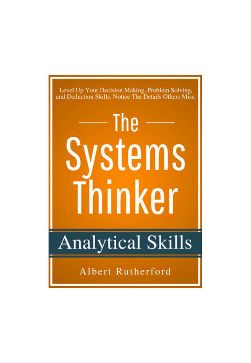 The Systems Thinker - Analytical Skills: Level Up Your Decision Making, Problem Solving, and Deduction Skills. Notice The Det