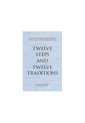 Twelve Steps and Twelve Traditions: The “Twelve and Twelve” — Essential Alcoholics Anonymous reading